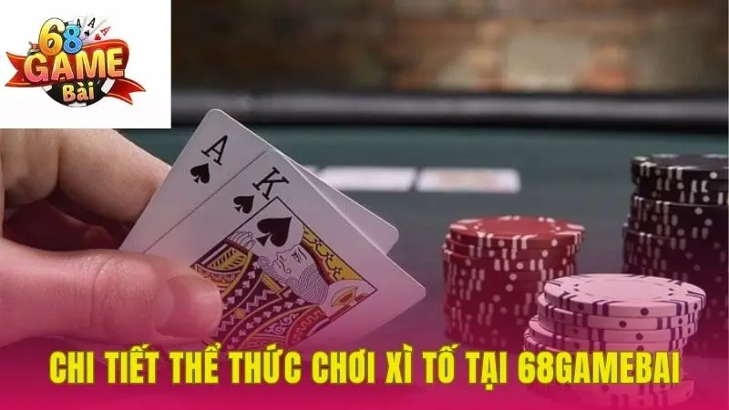 Hiểu quy trình chơi xì tố 68 game bài để thắng lớn