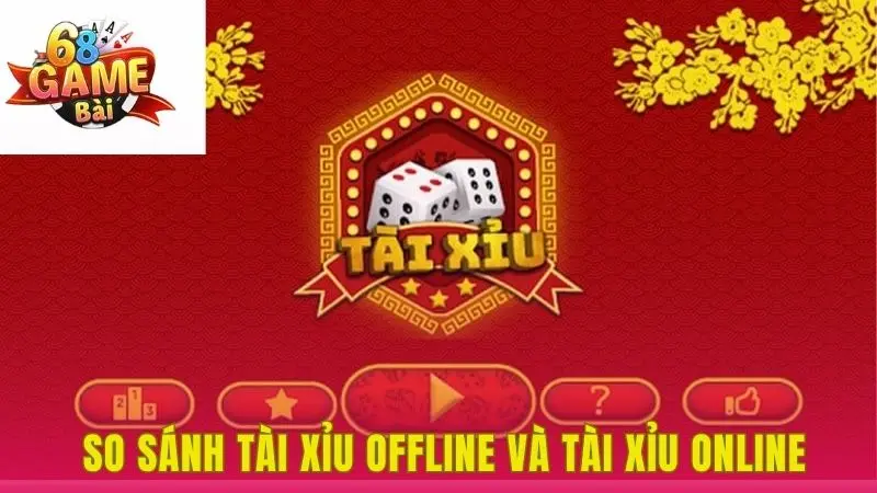 So sánh tài xỉu offline và tài xỉu online