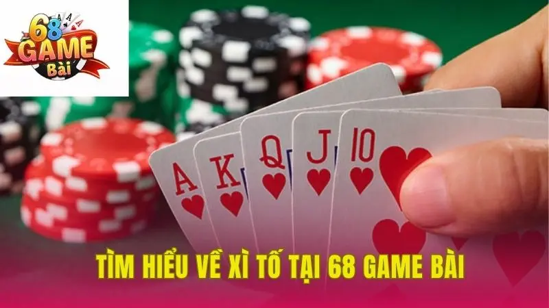 Tìm hiểu về Xì Tố 68 Game Bài
