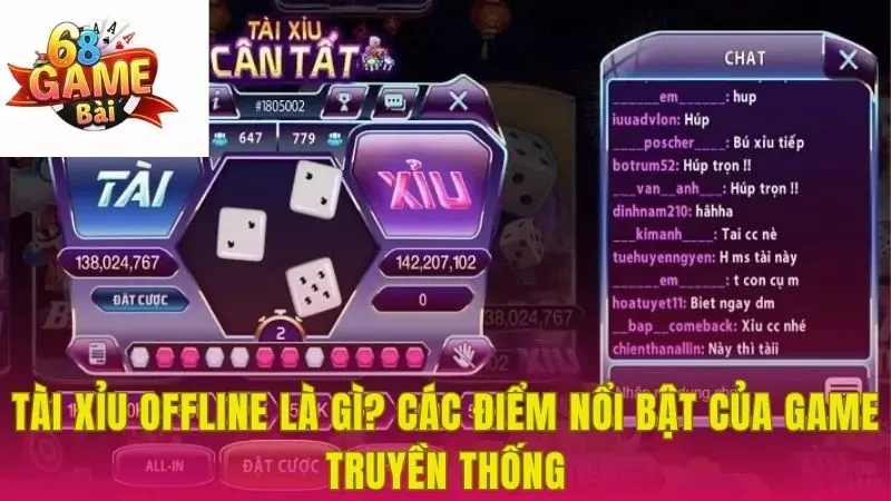 Tài Xỉu Offline Là Gì? Các Điểm Nổi Bật Của Game Truyền Thống