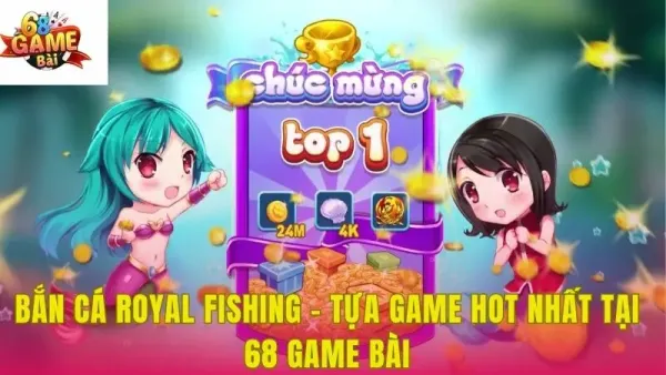bắn cá royal fishing 68 game bài